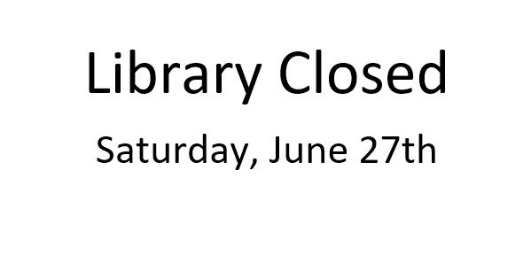 The library will be closed Saturday, June 27, 2026.  