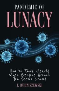 Pandemic of Lunacy - J. Budziszewski